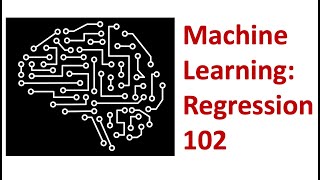 Machine Learning: Regression 102