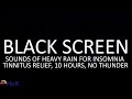 Sounds of Heavy Rain for Insomnia Tinnitus Relief, 10 Hours Black Screen No Thunder by House of Rain