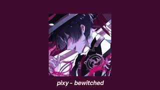 pixy - bewitched (sped up + reverb)