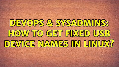 DevOps & SysAdmins: How to get fixed USB device names in Linux? (2 Solutions!!)