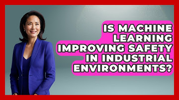 Is Machine Learning Improving Safety in Industrial Environments? | Industrial Tech Insights News