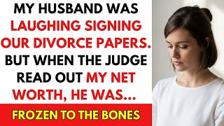 My Husband Was Laughing Signing Our Divorce Papers. But When The Judge Read Out My Net Worth, He...