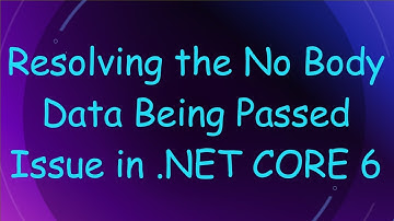 Resolving the No Body Data Being Passed Issue in .NET CORE 6