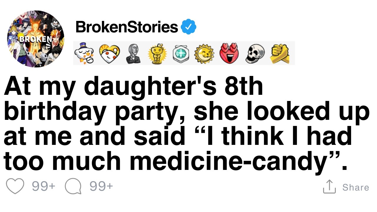 At my daughter’s 8th birthday, she said, “I think I had too much medicine-candy.” [FULL STORY]