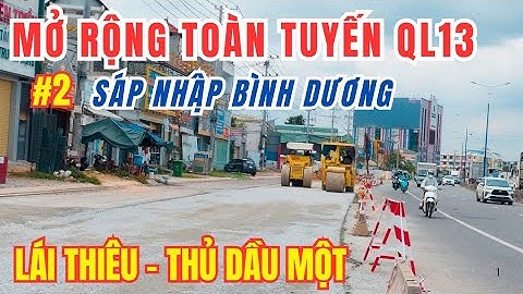 #51. Mở Rộng Quốc Lộ 13 - Đại Lộ Bình Dương Sau Sáp Nhập Vào TP.HCM P2