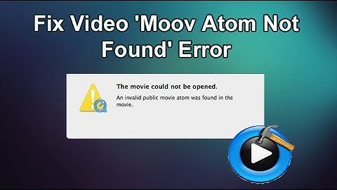 How To Fix Video ‘Moov Atom Not Found’ Error?
