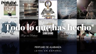Video thumbnail of "PERFUME DE ALABANZA - TODO LO QUE HAS HECHO (Letra en Español)"
