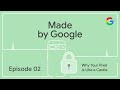 Made by Google Podcast Episode 2: Why Your Pixel is Like a Castle