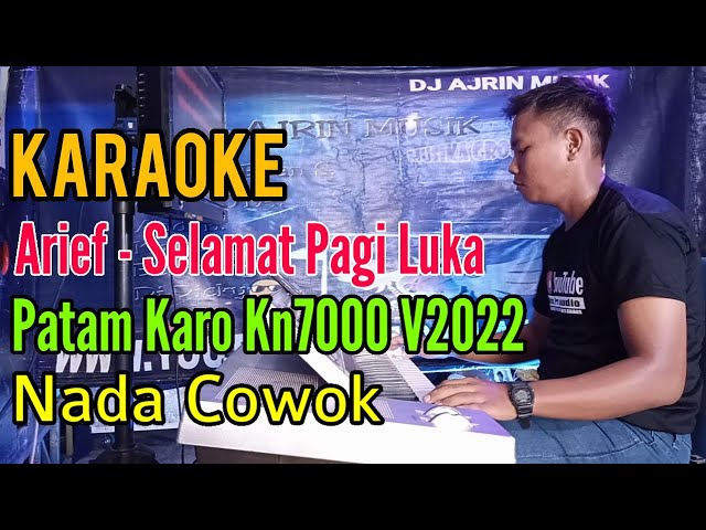 Arief - Selamat Pagi Luka | Patam Karo Kn7000  [Karaoke] Nada Pria class=