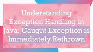Understanding Exception Handling in Java: Caught Exception is Immediately Rethrown