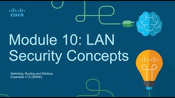 CCNA2 Module 10: LAN Security Concepts - Switching Routing and Wireless Essentials (SRWE)