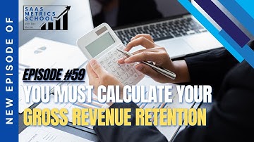 You Must Calculate Your Gross Revenue Retention | SaaS Metrics School | Gross Revenue Retention