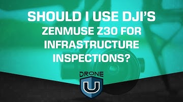 Should I Use DJI’s Zenmuse Z30 for Infrastructure Inspections?