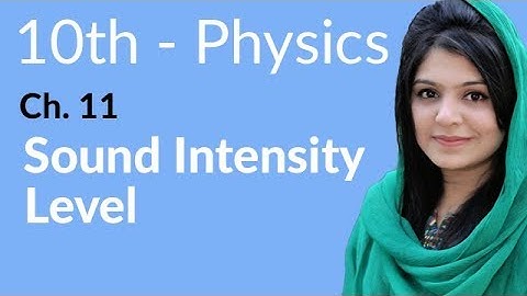10th Class Physics Chapter 11 - Sound Intensity Level - Class 10 Physics Chapter 2