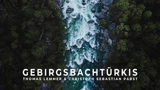 Thomas Lemmer & Christoph Sebastian Pabst - Gebirgsbachtürkis (Trailer)