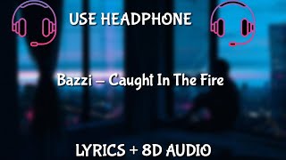 Bazzi - Caught In The Fire (Lyrics /8D Audio/ BASS BOOSTED)