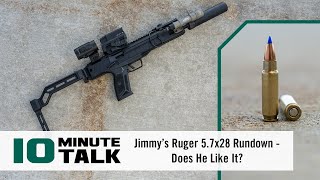 #10MinuteTalk  Jimmy’s Ruger 5.7x28 Rundown — Does He Like It?