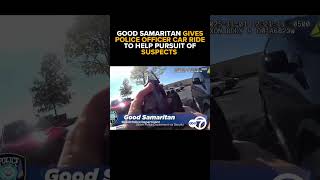 Good Samaritan Gives Police Officer Car Ride to Help Pursuit of Suspects