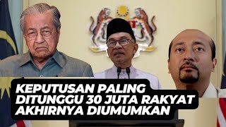 AKHIRNYA KEPUTUSAN YANG DITUNGGU 30 JUTA RAKYAT MALAYSIA DIUMUMKAN!!