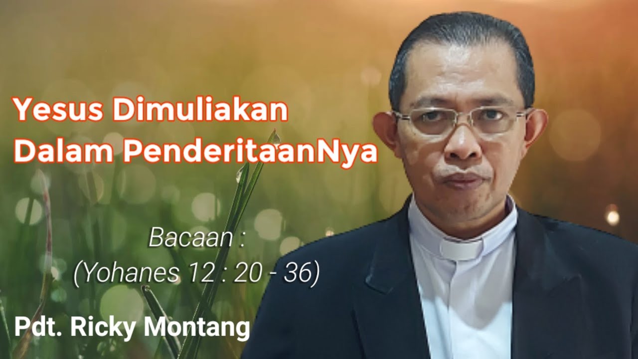 Yesus Dimuliakan Dalam Penderitaan-Nya, Yohanes 12:20-36 (@pdt.rickymontang)