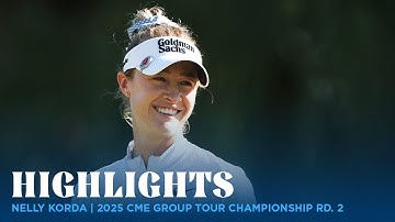 Nelly Korda Highlights | 2025 CME Group Tour Championship Rd. 2