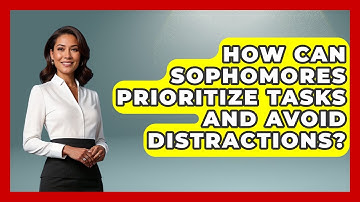 How Can Sophomores Prioritize Tasks And Avoid Distractions? - Steps to Sophomore Year