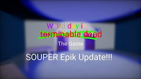 SOUPER Epik Update!!! - Weird day in Interminable Rooms: The Game