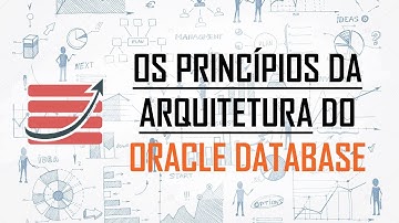 Os princípios da arquitetura do Oracle Database
