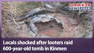 Locals shocked after looters raid 600-year-old tomb in Kinmen｜Taiwan News