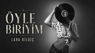 Lara Bilgiç: Öyle Biriyim