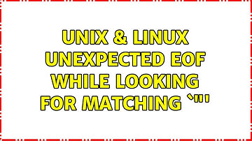 Unix & Linux: unexpected EOF while looking for matching `"