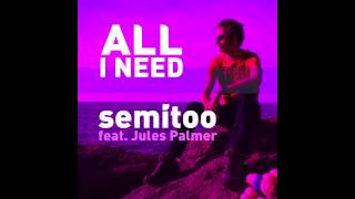 Semitoo Feat. Jules Palmer - All I Need (Radio Edit)
