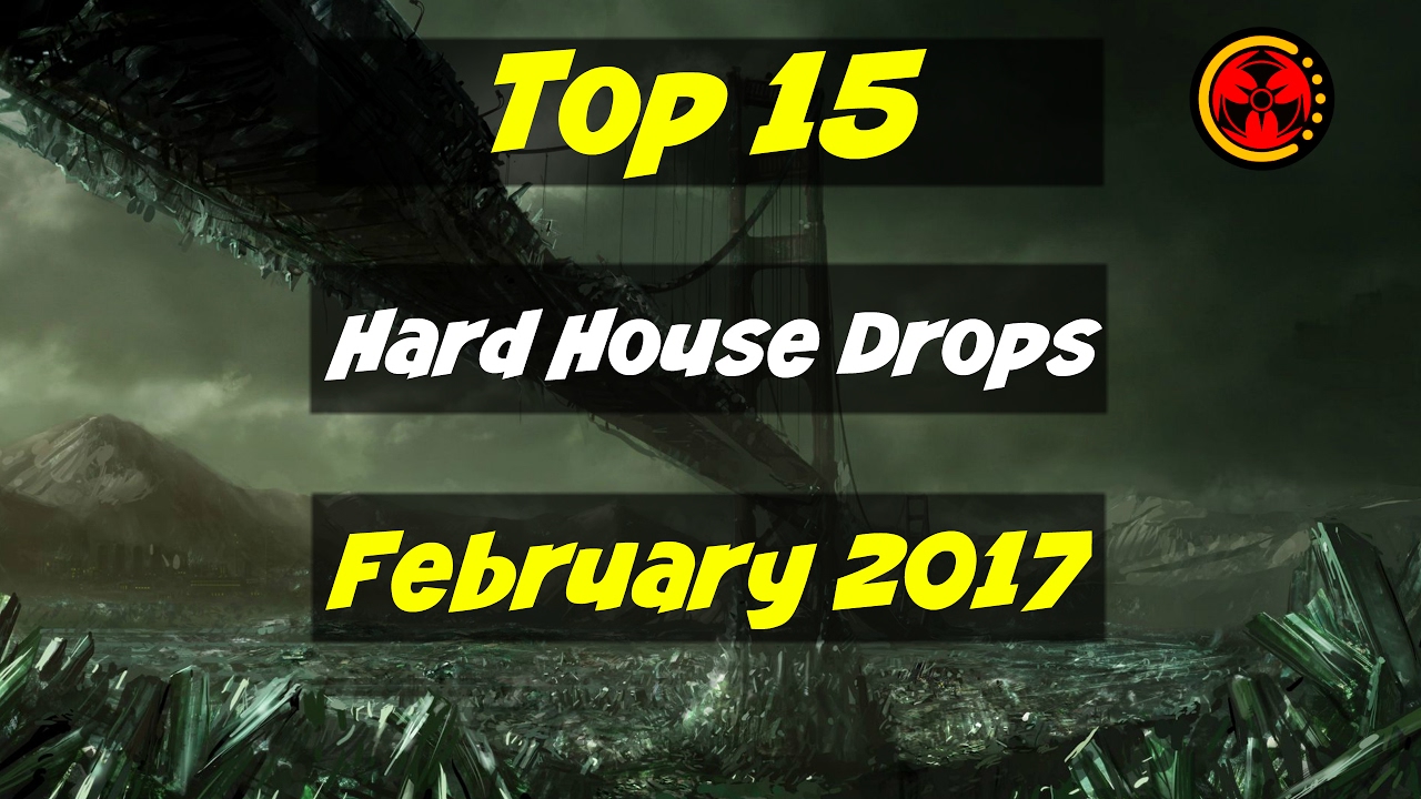 Top 15 Hard House Drops (February 2017)
