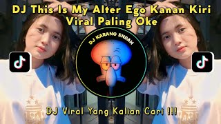 Dj This Is My Alter Ego Kanan Kiri Viral Paling Oke