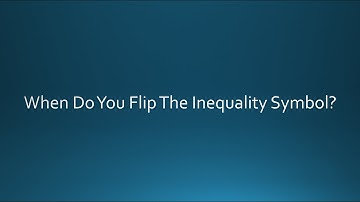 When Do You Flip The Inequality Symbol?