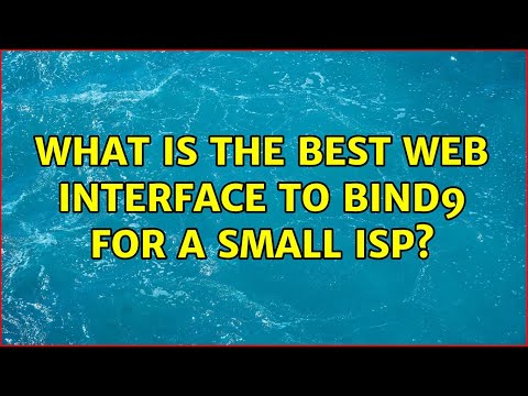 What is the best Web interface to bind9 for a small ISP? (3 Solutions!!)