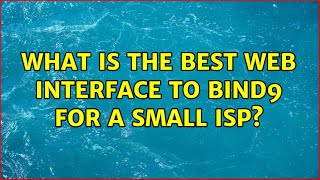 What is the best Web interface to bind9 for a small ISP? (3 Solutions!!)