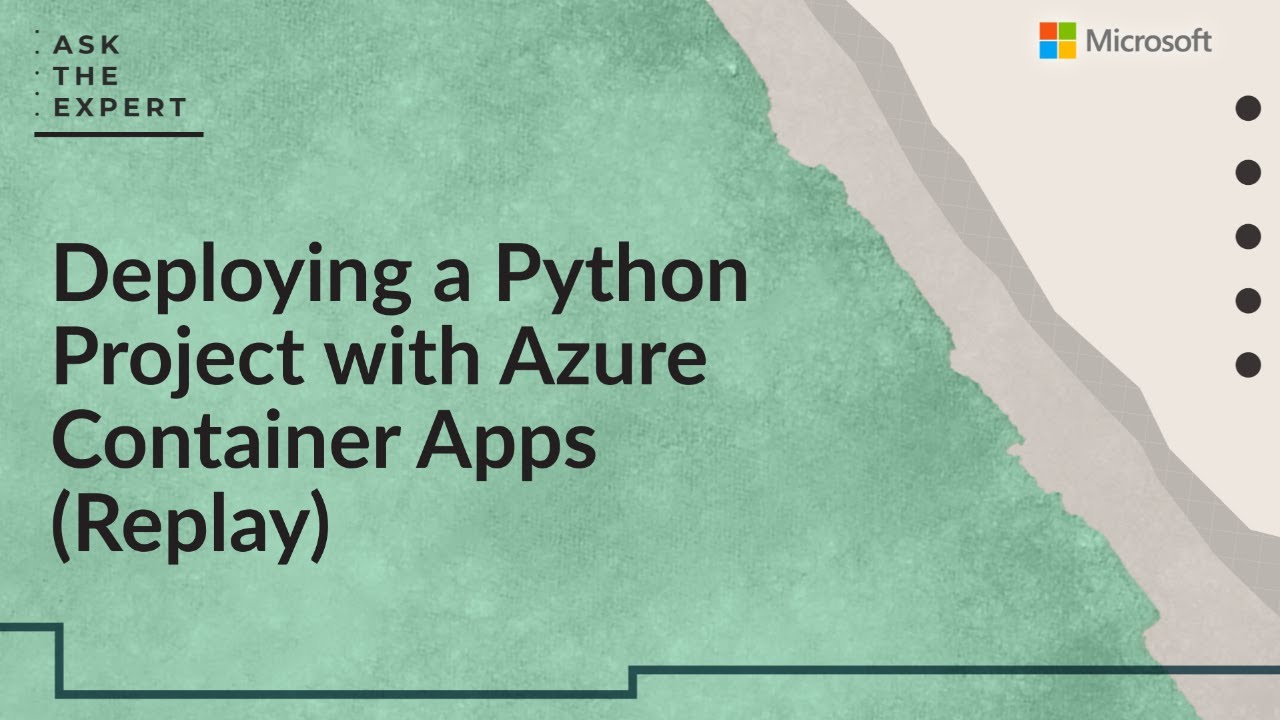 Ask the Expert: Deploying a Python Project with Azure Container Apps ...