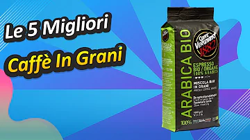 Quale è il miglior caffè in grani?