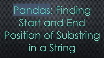 Pandas: Finding Start and End Position of Substring in a String