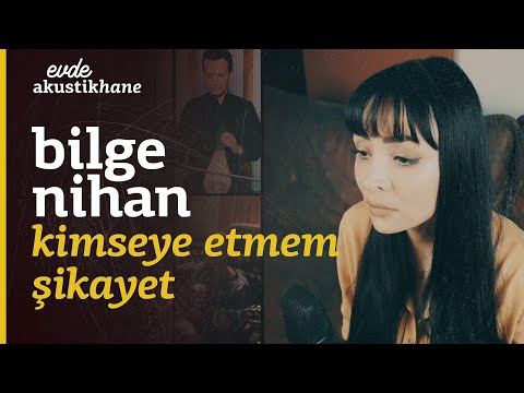 Bilge Nihan - Kimseye Etmem Şikayet / #EvdeAkustikhane