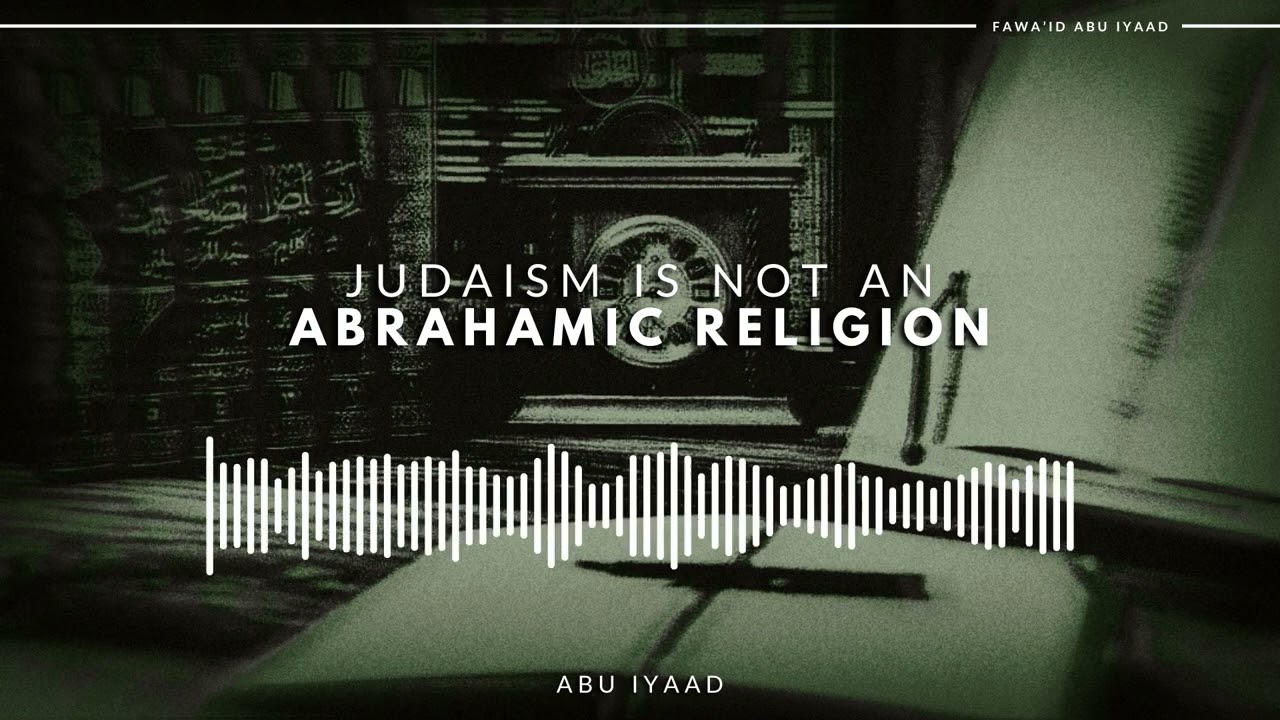 Judaism is Not an “Abrahamic” Religion | Abu Iyaad