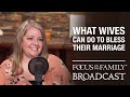 What Wives Can Do to Bless Their Marriage - Angela Mills