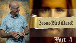 Jesus Unfiltered | Part 4 | Pastor Ron McKey
