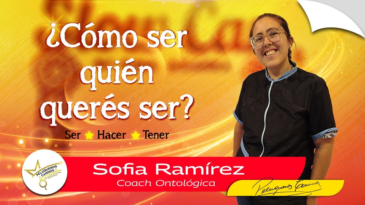¿Como ser quien querés ser?. El ser, hacer y tener. Coach Ontológico. El camino a tus sueños