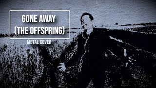 Gone Away - The Offspring (Metal Cover)