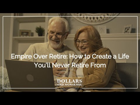 E200: Empire Over Retire: How To Create A Life You’ll Never Retire From