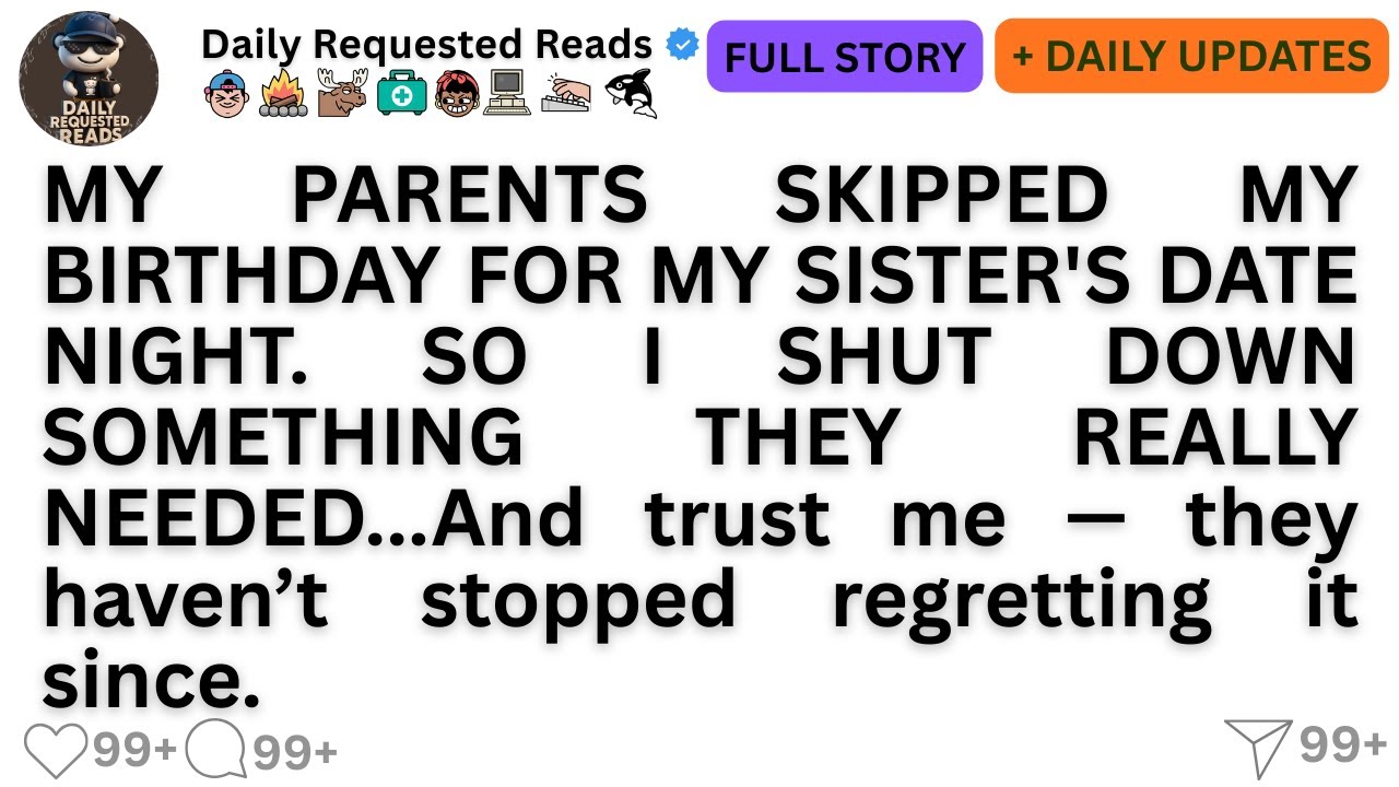 MY PARENTS SKIPPED MY BIRTHDAY FOR MY SISTER'S DATE NIGHT. SO I SHUT DOWN SOMETHING THEY REALLY ....