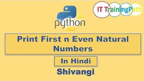 Python program to print first n Even natural numbers | Hindi | Python Program | IT TrainingPath