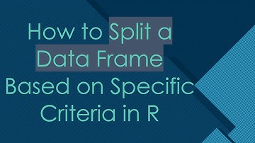 How to Split a Data Frame Based on Specific Criteria in R